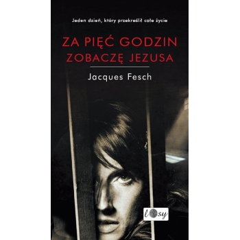 Za pięć godzin zobaczę Jezusa. Dziennik więzienny - Jacques Fesch